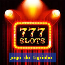 jogo do tigrinho sem deposito